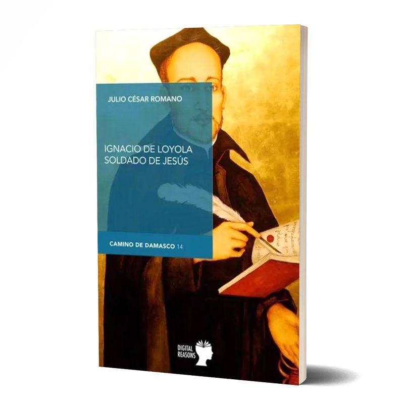 IGNACIO DE LOYOLA SOLDADO DE JESÚS. Julio César Romano