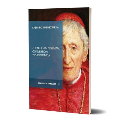 JOHN HENRY NEWMAN: CONVERSIÓN Y PROVIDENCIA. Casimiro Jiménez Mejía