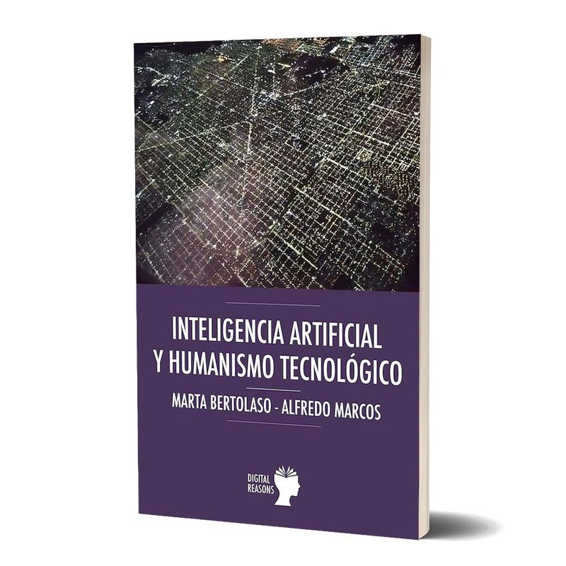 INTELIGENCIA ARTIFICIAL Y HUMANISMO TECNOLÓGICO. Marta Bertolaso - Alfredo Marcos