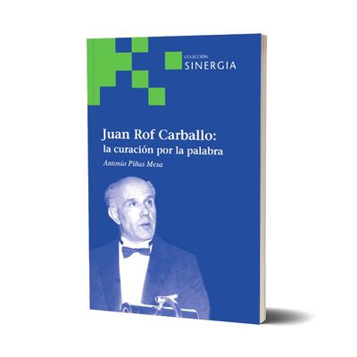 Juan Rof Carballo: la curación por la palabra. Antonio Piñas Mesa