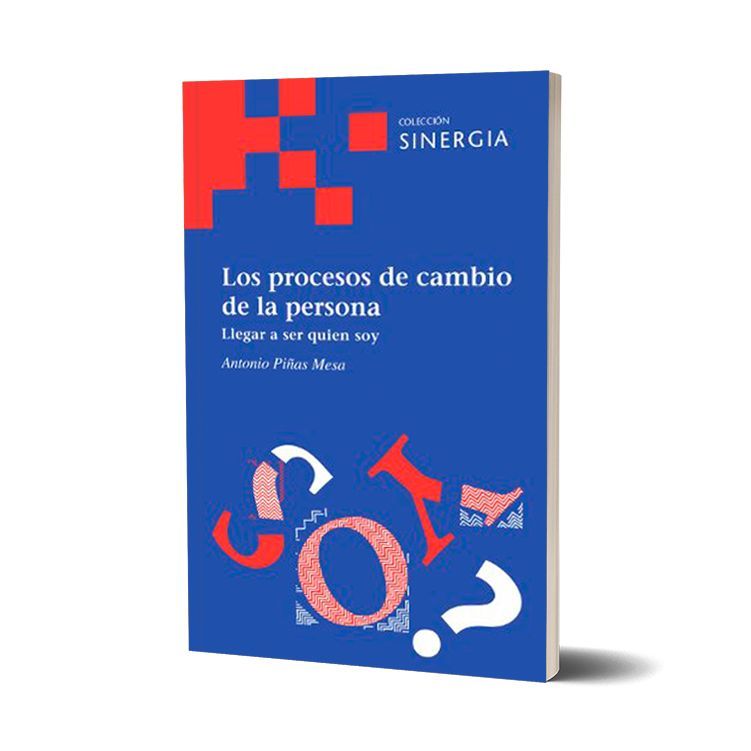 Los procesos de cambio de la persona. Llegar a ser quien soy. Antonio Piñas Mesa