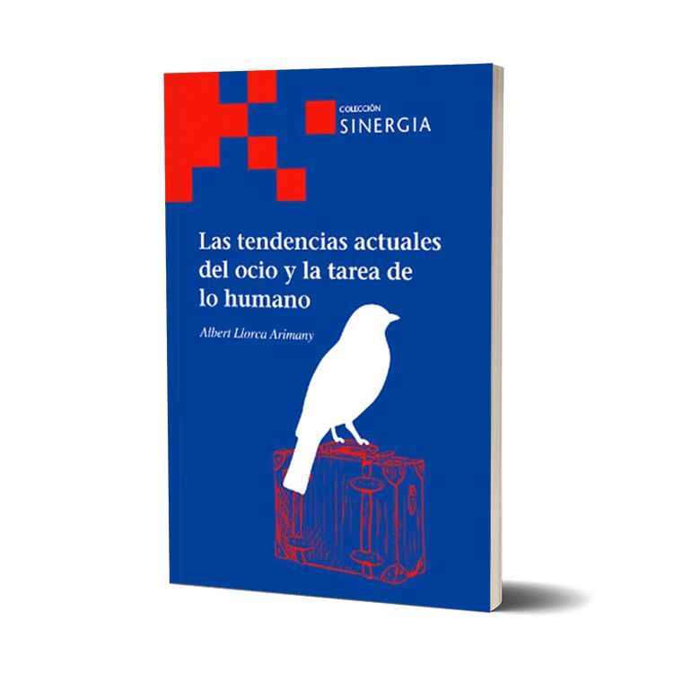 Las tendencias actuales del ocio y la tarea de lo humano. Albert Llorca