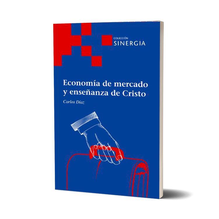 Economía de mercado y enseñanza de Cristo. Carlos Díaz