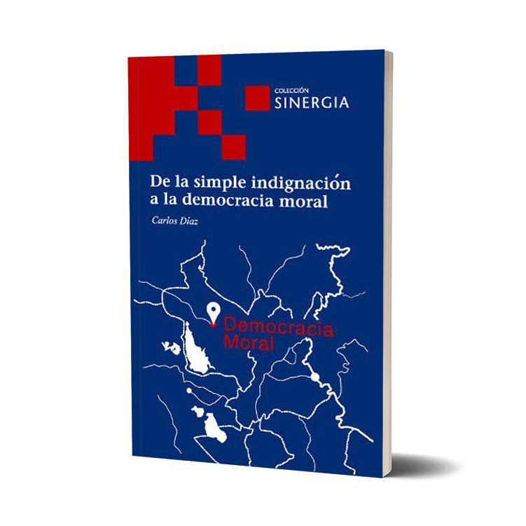 De la simple indignación a la democracia moral. Carlos Díaz