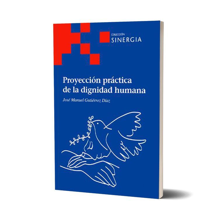 Proyección práctica de la dignidad humana. José Manuel Gutiérrez Díaz