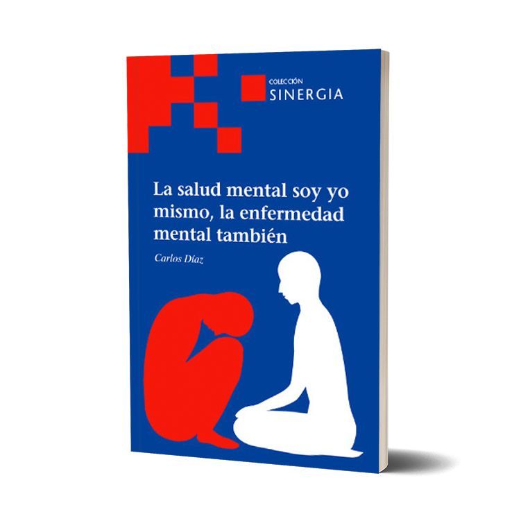 La salud mental soy yo mismo, la enfermedad mental también. Carlos Díaz