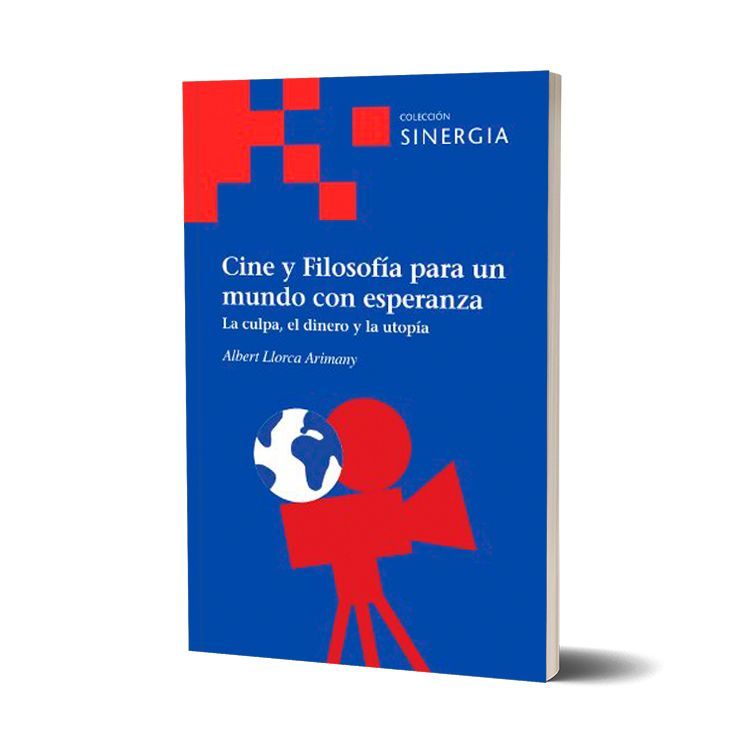 Cine y Filosofía para un mundo con esperanza (La culpa, el dinero y la utopía). Albert Llorca Arimany
