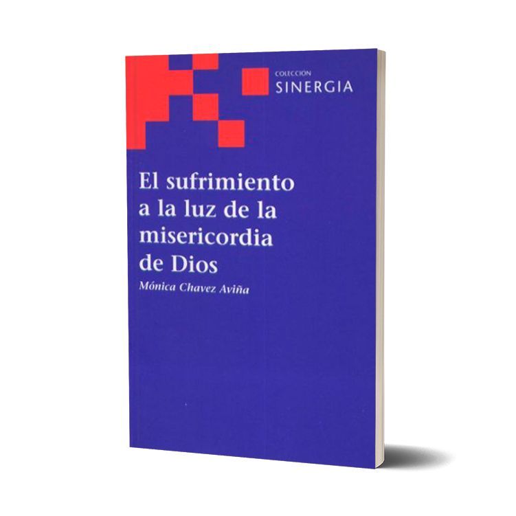 El sufrimiento a la luz de la misericordia de Dios. Mónica Chavez Aviña
