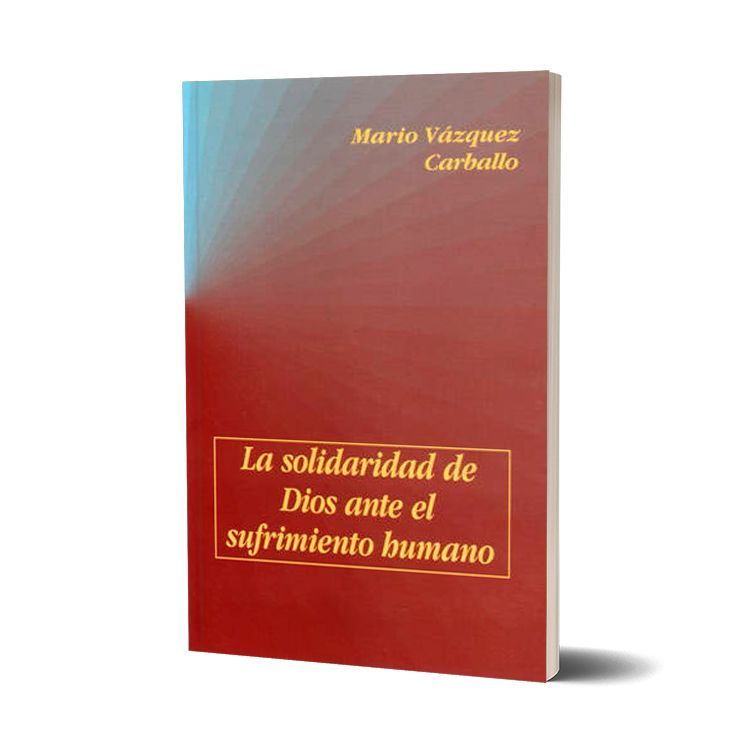 La Solidaridad de Dios ante el sufrimiento humano. Mario Vázquez Carballo