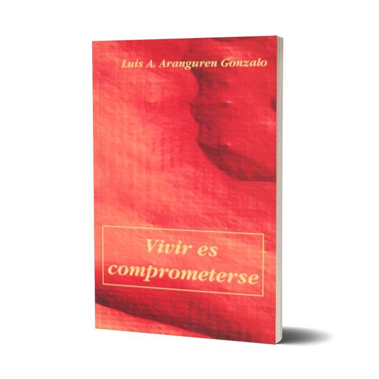 Vivir es comprometerse. Luis A. Aranguren Gonzalo