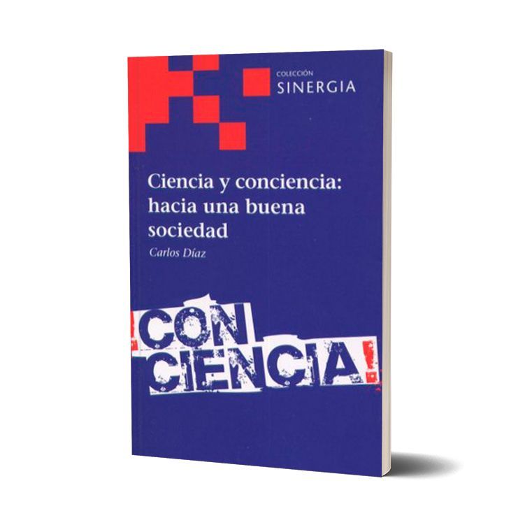 Ciencia y conciencia: hacia una buena sociedad. Carlos Díaz
