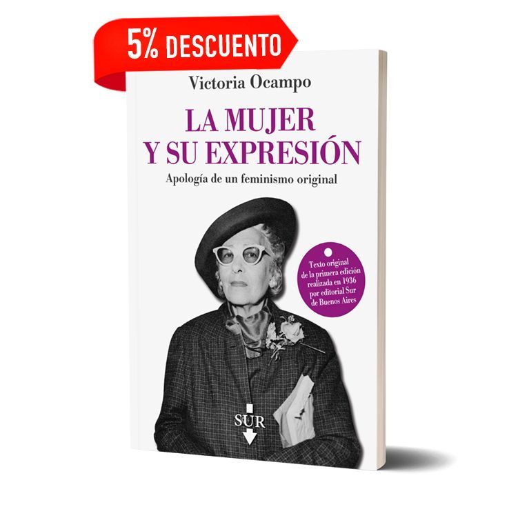 LA MUJER Y SU EXPRESIÓN. Apología de un feminismo original. Victoria Ocampo