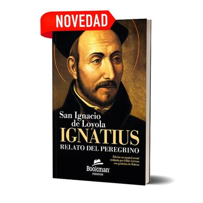 IGNATIUS. Relato del peregrino. San Ignacio de Loyola IGNATIUS. Relato del peregrino. San Ignacio de Loyola