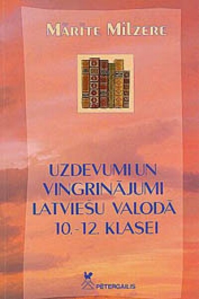 Uzdevumi un vingrinājumi latviešu valodā 10.-12.klase