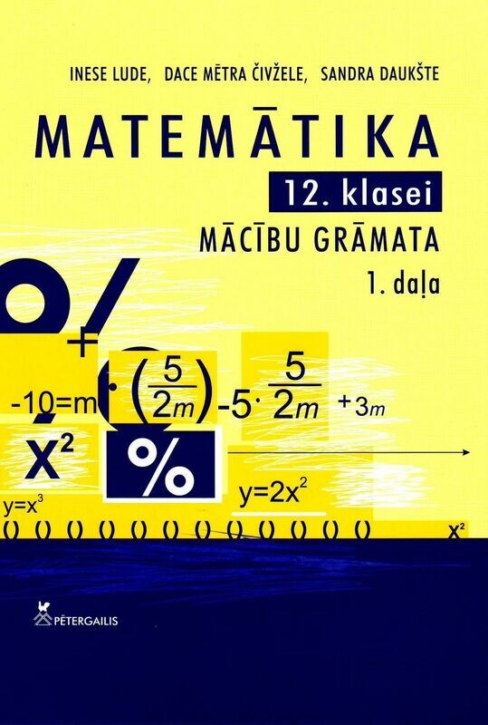 Matemātika 12.klasei. Mācību grāmata 1.daļa.
