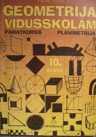 Ģeometrija vidusskolām. Planimetrija. Mācību grāmata. 10.klase.