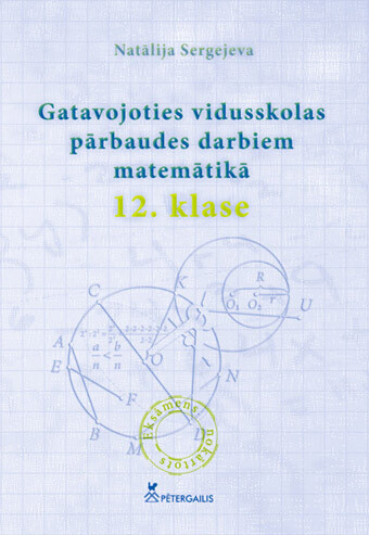 Gatavojoties vidusskolas pārbaudes darbiem matemātikā. 12.klase.