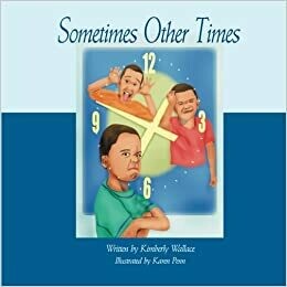 Sometimes Other Tmes Paperback – December 14, 2012
by Kimberly Wallace (Author), Karen V. Penn (Illustrator)