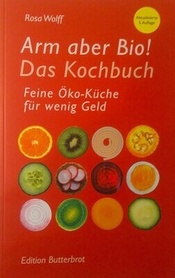 Arm aber Bio! Das Kochbuch