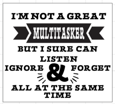 I Am Not  Great Multitasker