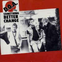 D.O.A. ‎– Something Better Change
