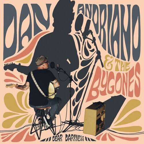 DAN ANDRIANO AND THE BYGONES - DEAR DARKNESS