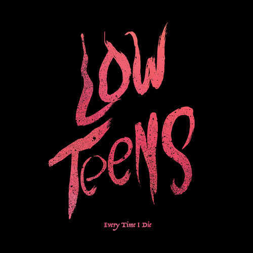Every Time I Die ‎– Low Teens