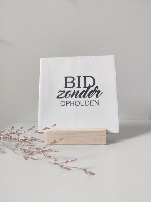 Tegeltje 'Bid zonder ophouden'