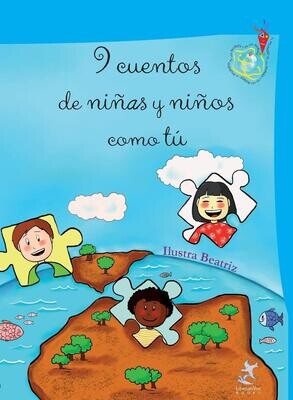 9 cuentos de niñas y niños como tú. Cuentos cotidianos que muestran parte de la diversidad del mundo en el que vivimos. 