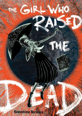 Girl Who Raised the Dead by Kawashima Norikazu (PREORDER FOR NOV 2025)