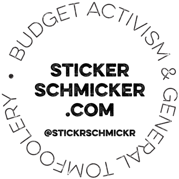 StickerSchmicker | Budget Activism & General Tomfoolery