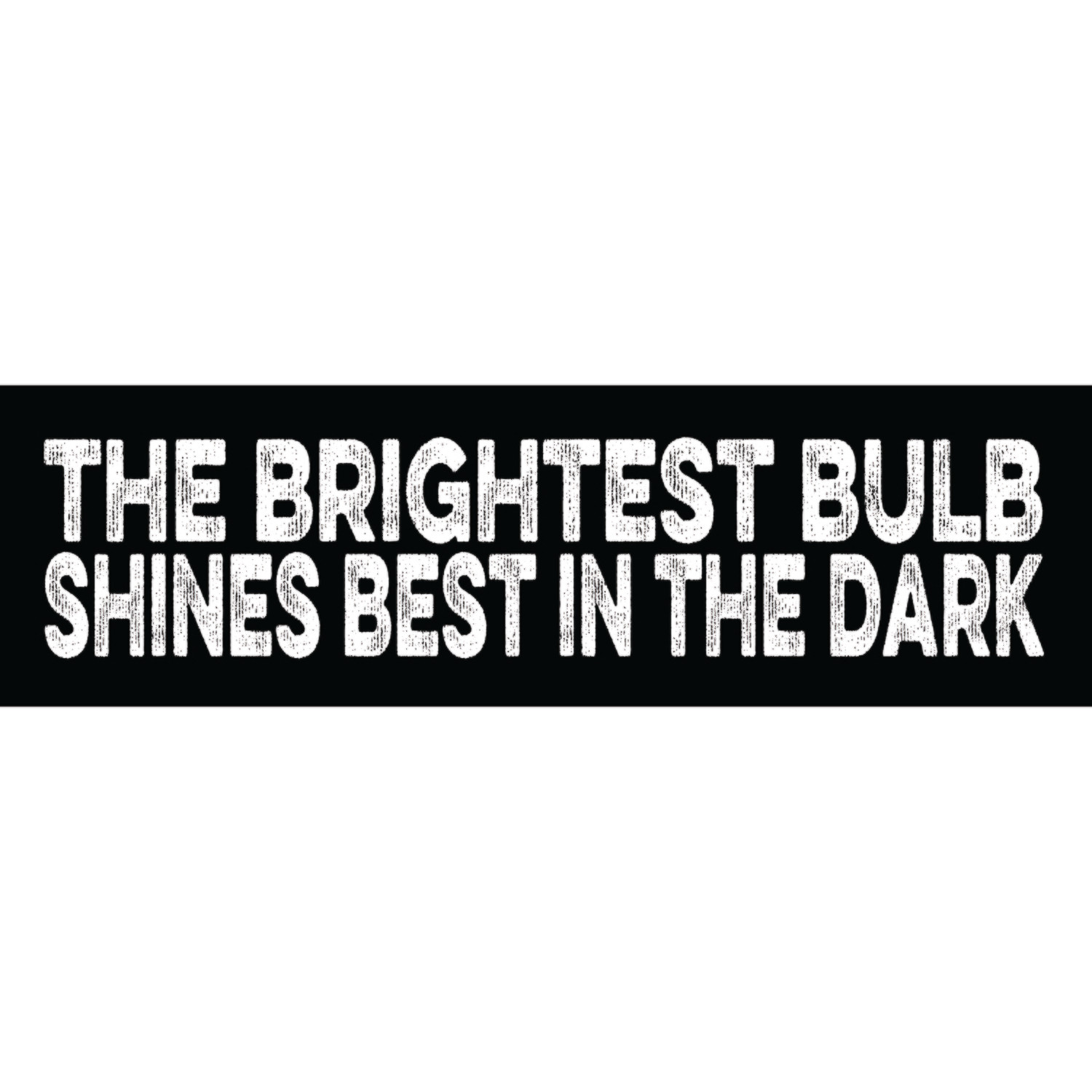 The Brightest Bulb Shines Best in the Dark