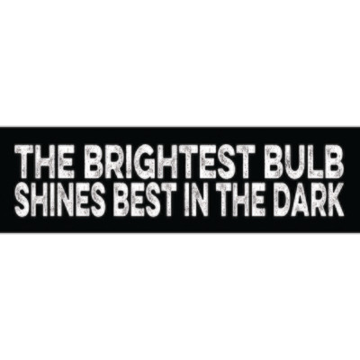 The Brightest Bulb Shines Best in the Dark
