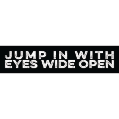 Jump In With Eyes Wide Open