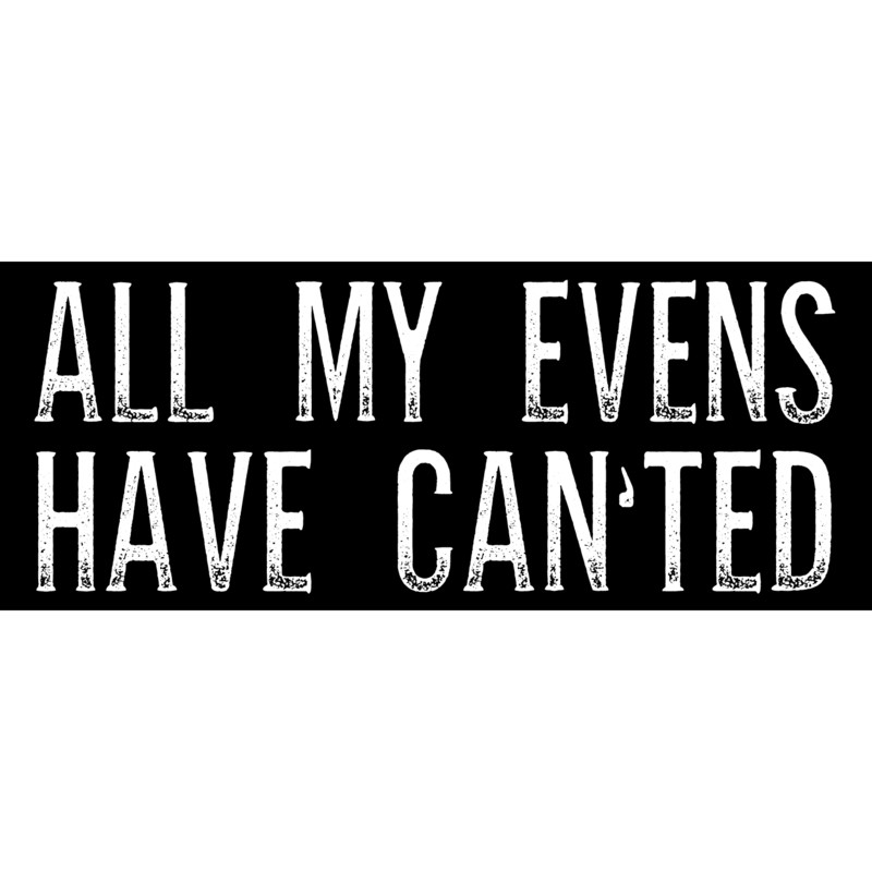 All My Evens Have Can&#39;ted