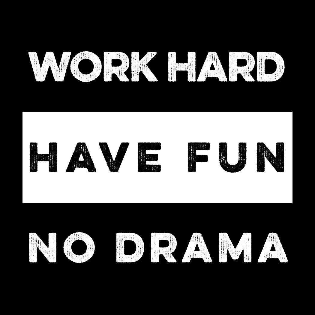 Work Hard Have Fun No Drama