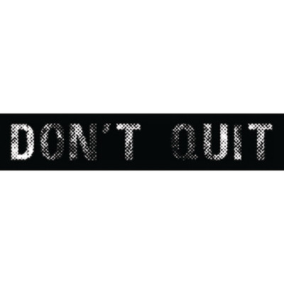 DONT QUIT