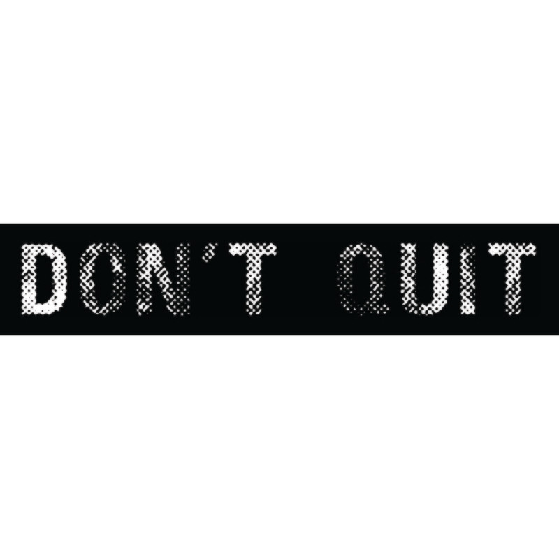 DONT QUIT
