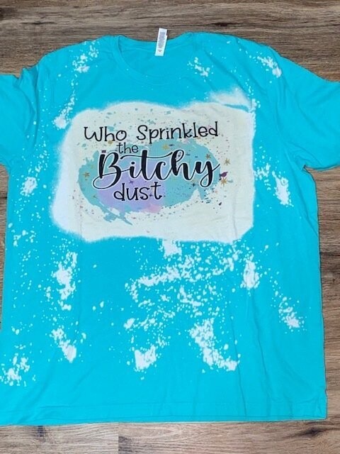 "Who Sprinkled the Bitchy Dust"  (2XL)