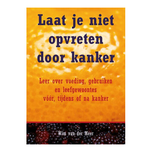 Laat je niet opvreten door kanker - Wim van der Meer
