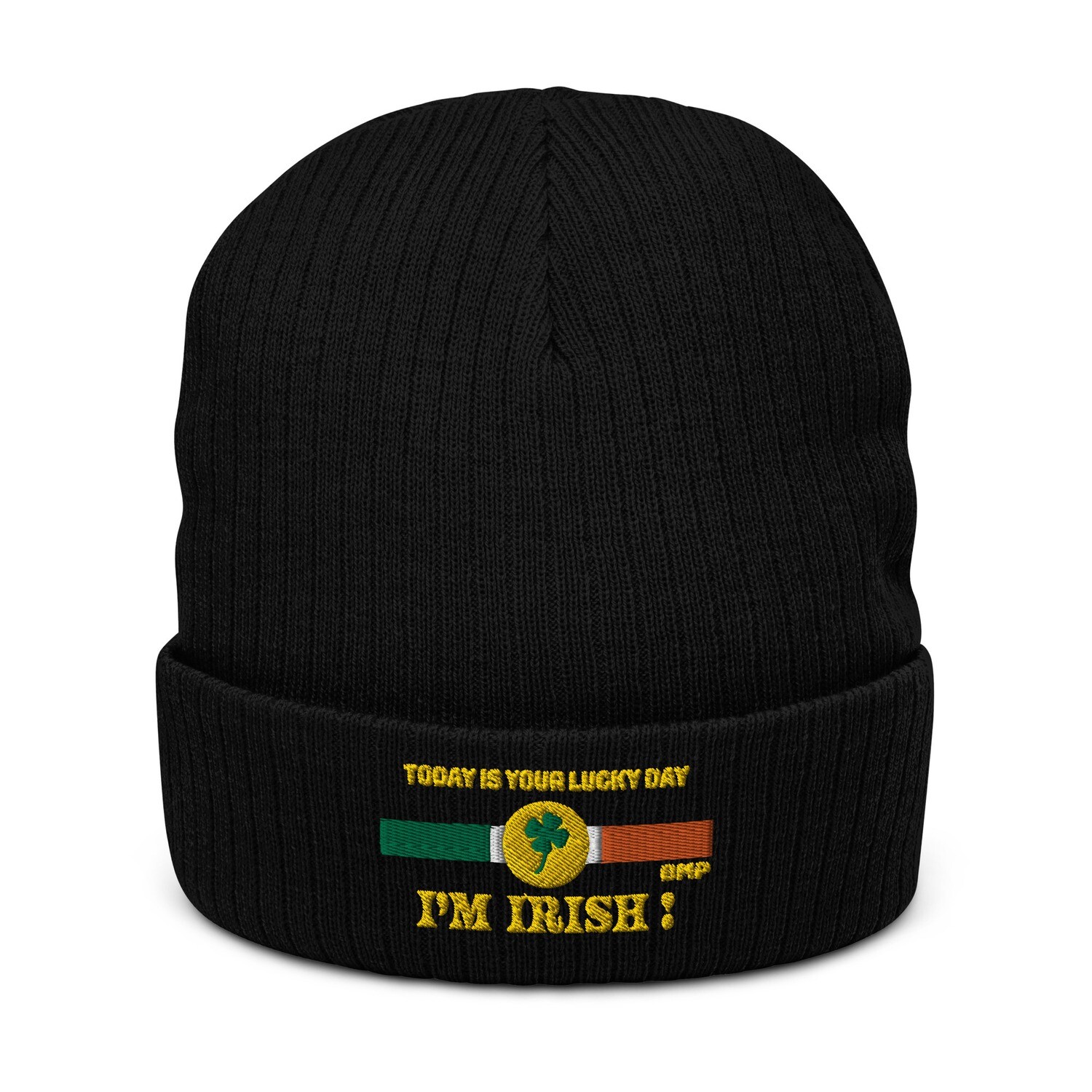 Today Is Your Lucky Day, I'm Irish- Ribbed knit beanie