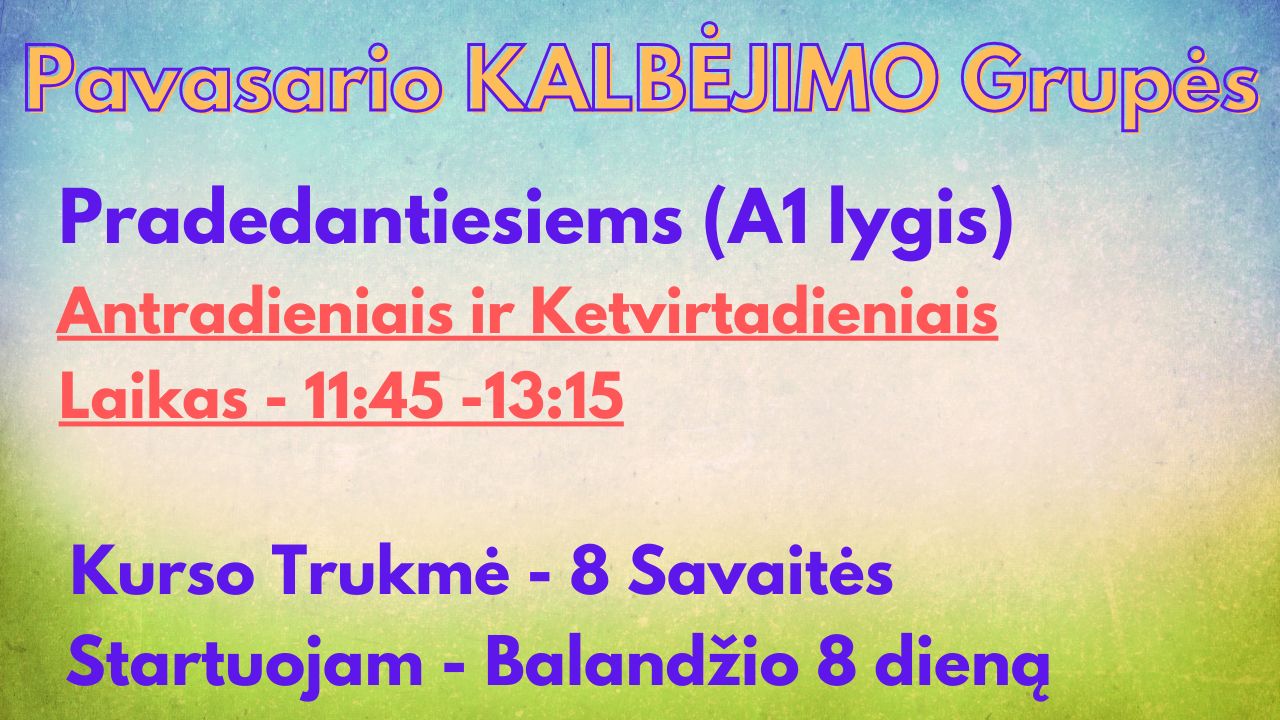 Pavasario Kalbėjimo Grupė – Pradedantiesiems (A1 lygis) - Antradieniai ir Ketvirtadieniai 11:45-13:15