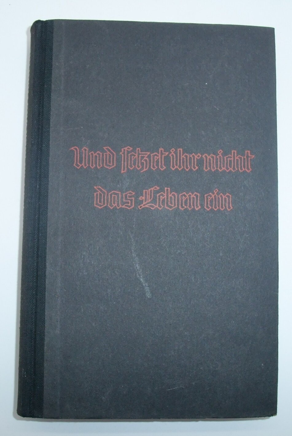 Buch: Und setzet ihr nicht das Leben ein. Ruhmesblätter der deutschen. Luftwaffe, Kempen 1941.