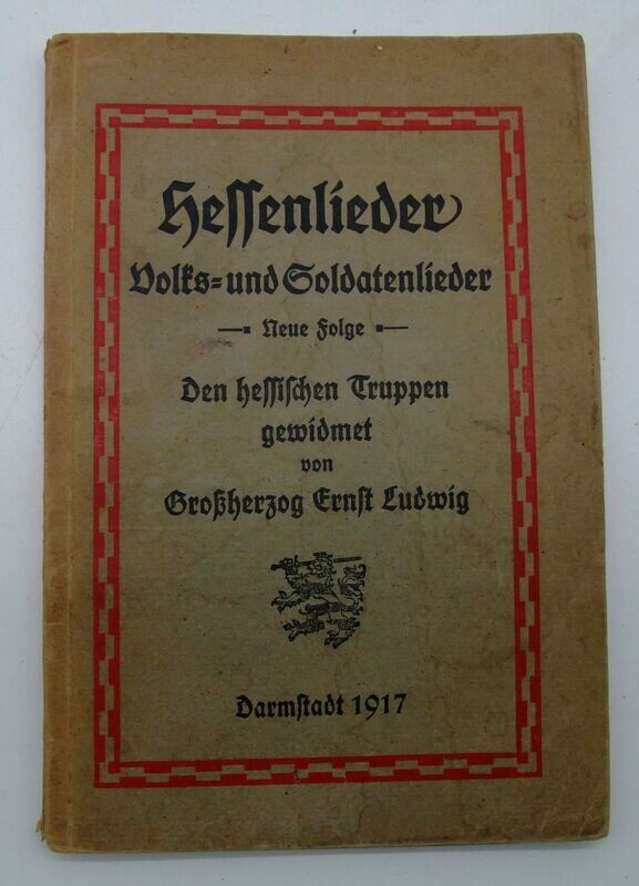 Heft: "Hessenlieder  - Volks- und Soldatenlieder", Den Hessischen Truppen gewidmet vorn Großherzog Ernst Ludwig, Darmstadt 1917, mit Widmungskarte.