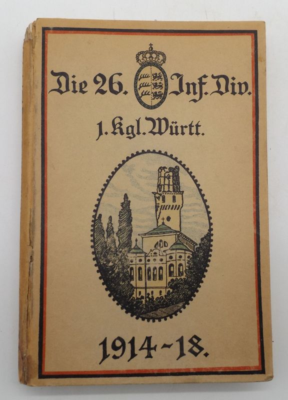Württemberg: Bildband  Divisionsgeschichte "Die 26. Infanterie-Division (1. Kgl. Württ.) im Krieg 1914-1918".