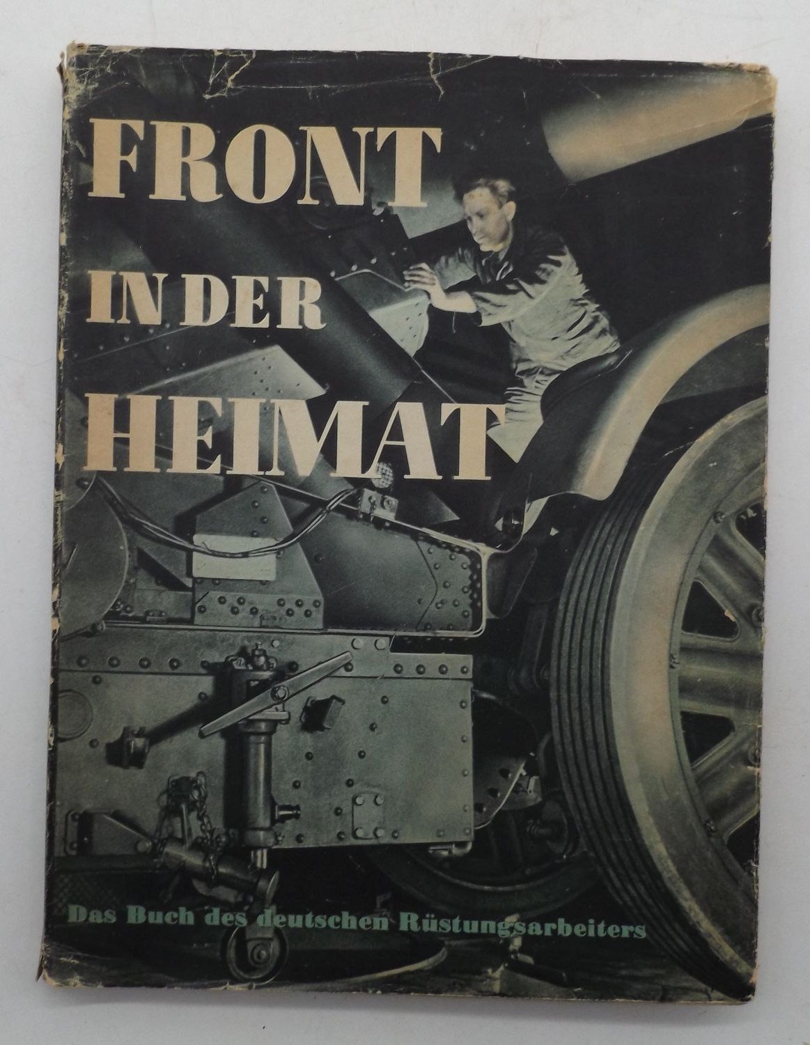3. Reich: Buch 3. Reich: Buch "Front in der Heimat - Das Buch des deutschen Rüstungsarbeiters", Berlin 1942, 191 Seiten.