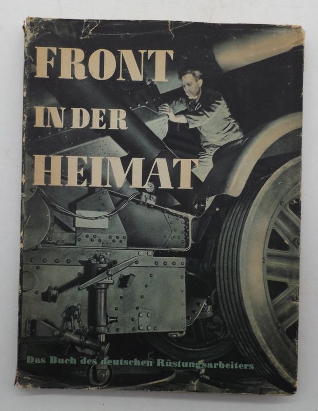 3. Reich: Buch 3. Reich: Buch "Front in der Heimat - Das Buch des deutschen Rüstungsarbeiters", Berlin 1942, 191 Seiten.