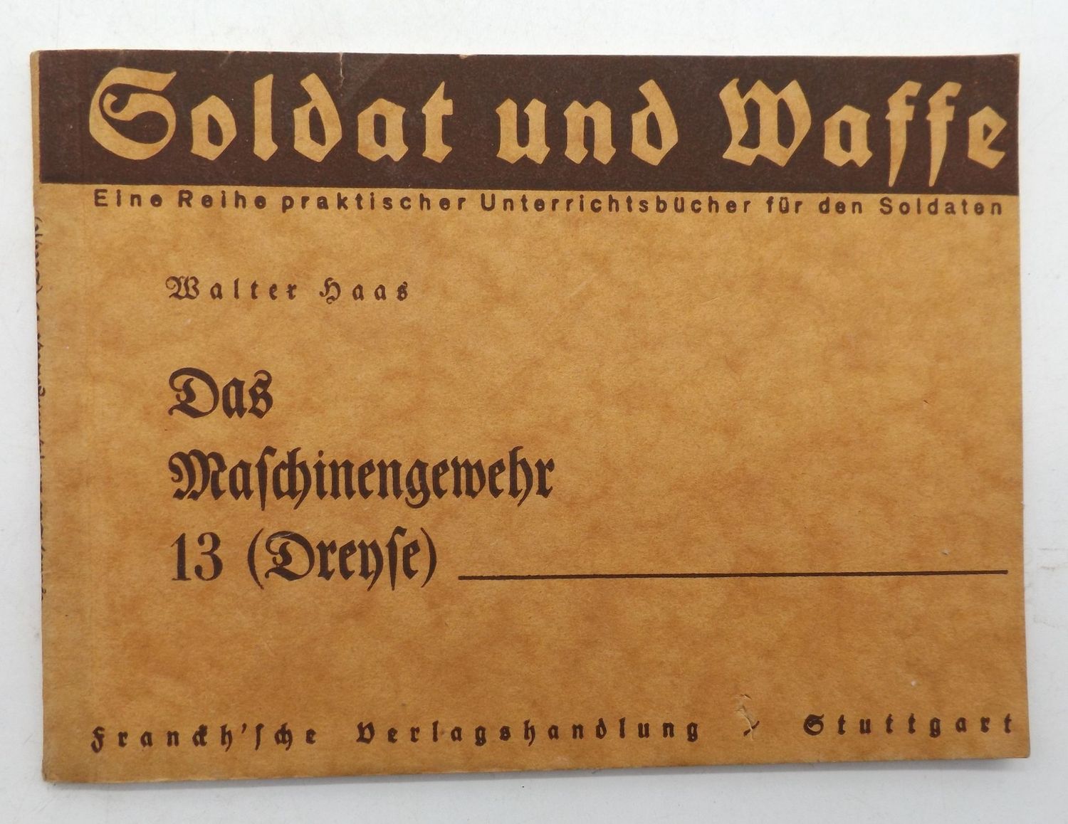 Wehrmacht: Dienstvorschrift Soldat und Waffe - Das Maschinengewehr 13 (Dreyse), Die Waffe und ihre Bedienung. Wehrmacht: Dienstvorschrift Soldat und Waffe - Das Maschinengewehr 13 (Dreyse), Die Waffe und ihre Bedienung.