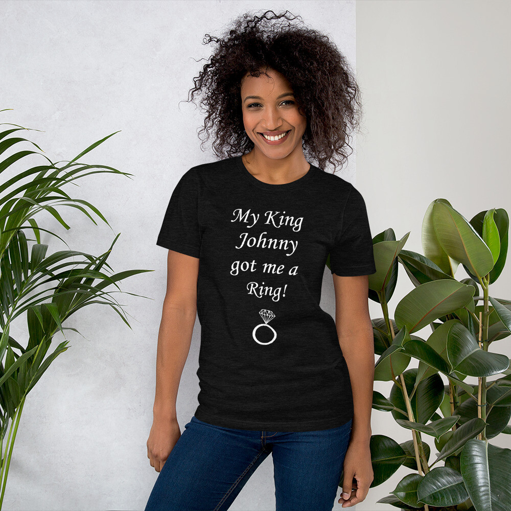 "My King got me a Ring!" Hers Anniversary T-Shirt - Personalized (Unisex Sizes)