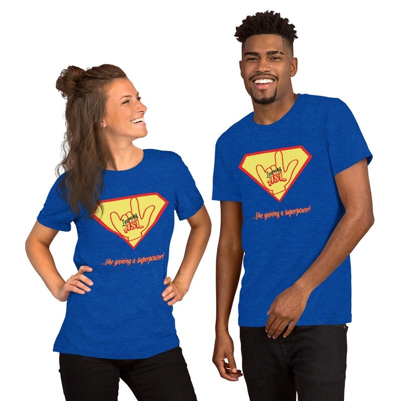 "Learning ASL ... like gaining a superpower!" Unisex T-Shirt, Color: Heather True Royal, Size: S